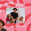 Blow Waves with Ben O'Brien and Sam Treloar